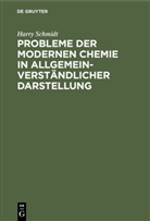 Harry Schmidt - Probleme der modernen Chemie in allgemeinverständlicher Darstellung