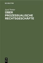 Josef Trutter - Über prozessualische Rechtsgeschäfte