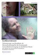 Eva-Maria Endruweit - Tabuisierung von Krankheit als Herausforderung für die kommunale Gesundheitsversorgung im ländlichen Raum