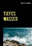 Walter M Dobrow, Walter M. Dobrow - Tiefes Wasser