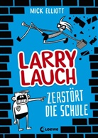 Mick Elliott, Mick Elliott, Loewe Kinderbücher - Larry Lauch zerstört die Schule (Band 1)