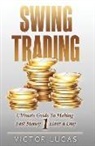 Victor Lucas - Swing Trading: The Ultimate Guide to Making Fast Money 1 Hour a Day