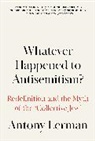 Antony Lerman, Antony (Bruno Kreisky Forum) Lerman - Whatever Happened to Antisemitism?