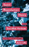 Aaron Jaffe, Jaffe Aaron - Social Reproduction Theory and the Socialist Horizon