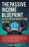 Income Mastery - The Passive Income Blueprint Social Media Marketing Edition