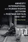 Tom Buchanan, Tom (University of Oxford) Buchanan, Buchanan Tom - Amnesty International and Human Rights Activism in Postwar Britain,