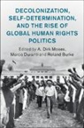 Roland Burke, Roland (La Trobe University Burke, A. Dirk Moses, A. Dirk (University of North Carolina Moses, A. Dirk (University of Sydney) Duranti Moses, Roland Burke... - Decolonization, Self Determination, and the Rise of Global Human