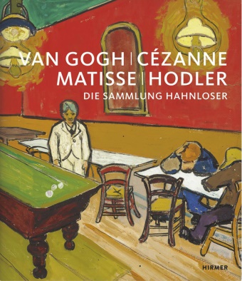 Matthias Frehner, Klaus Albrecht Schröder - Van Gogh, Cézanne, Matisse, Hodler - Die Sammlung Hahnloser