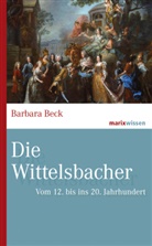 Barbara Beck - Die Wittelsbacher