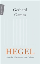 Gerhard Gamm - Hegel oder die Abenteuer des Geistes
