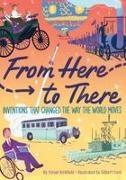 Gilbert Ford, Ford Gilbert, Vivian Kirkfield - From Here to There Inventions that Changed the Way the World Moves