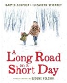 Gary D Stickney Schmidt, Gary D. Schmidt, Schmidt Gary D., Elizabeth Stickney, Stickney Elizabeth, Eugene Yelchin... - Long Road on a Short Day