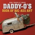Bob Wade, W K Kip Stratton, W. K. Kip Stratton - Daddy-O's Book of Big-Ass Art