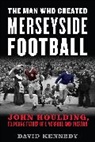 David Kennedy - Man Who Created Merseyside Football