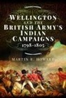 Martin R Howard, Martin R. Howard - Wellington and the British Army's Indian Campaigns 1798 - 1805