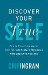 Chip Ingram, INGRAM CHIP - Discover Your True Self - How to Silence the Lies of Your Past and Actually Experience Who God Says You Are