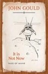 John Gould - It Is Not Now