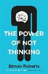 Dr Simon Roberts, Simon Roberts - The Power of Not Thinking