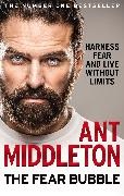 Ant Middleton,  Middleton Ant - The Fear Bubble - Harness Fear and Live Without Limits