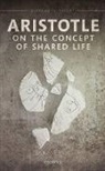 Sara Brill, Sara (Professor of Philosophy Brill, Sarah Brill, Sarah (Professor of Philosophy Brill, Brill Sara, Oxford Editor - Aristotle on the Concept of Shared Life