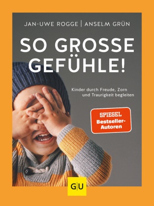 Grün Anselm, Jan-Uwe Rogge - So große Gefühle! - Kinder durch Freude, Zorn und Traurigkeit begleiten