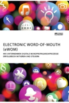 Anonym, Anonymous - Electronic Word-of-Mouth (eWOM). Wie Unternehmen digitale Mundpropagandaprozesse erfolgreich initiieren und steuern