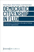 Bayer, Markus Bayer, Oliver Schwarz, Markus Bayer, Olive Schwarz, Oliver Schwarz... - Democratic Citizenship in Flux