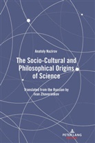 Anatoly Nazirov, Ivan Zhavoronkov - The Socio-Cultural and Philosophical Origins of Science