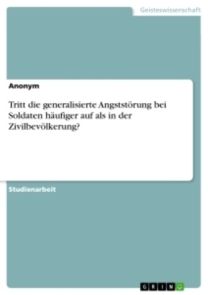 Anonym, Lina Gutmann - Tritt die generalisierte Angststörung bei Soldaten häufiger auf als in der Zivilbevölkerung?