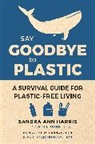 Dianna Cohen, Sandra Ann Harris - Say Goodbye to Plastic