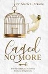 Nicole L. Arkadie, Nicole L. Dr Arkadie - Caged No More