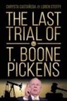 Chrysta Castaneda, Chrysta Castañeda, Loren C Steffy, Loren C. Steffy - The Last Trial of T. Boone Pickens