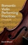David Milsom, David (Author) Milsom - Romantic Violin Performing Practices