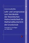 Anna-Lena Barkley - Lehr- und Lernprozesse zum Verständnis der theoretischen Wahrscheinlichkeit im Mathematikunterricht der Grundschule