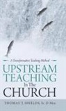 Thomas T. Shields D. Min, Thomas T. Shields Sr. D Min, Thomas T. Shields Sr. D. Min - Upstream Teaching in the Church
