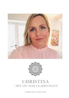 Christina Charlotte Svane Søe - Christina - mit liv som clairvoyant