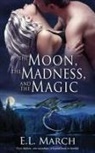 E. L. March - The Moon, the Madness, and the Magic