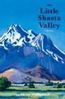 Lucille von Wolffersdorff - My Little Shasta Valley: A Memoir