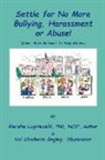 Marsha Luginbuehl, Val Chadwick Bagley - Settle for No More Bullying, Harassment or Abuse!: Parents and Students Will Learn How to Prevent or Stop Bullying Instantly Volume 1