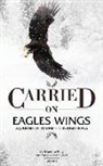 Dr Kwame Gilbert, Kwame Gilbert, Darlene King - CARRIED on EAGLES WINGS: A Journey of Triumph Through Trials
