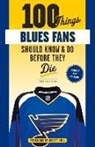 Brett Hull, Jeremy Rutherford - 100 Things Blues Fans Should Know or Do Before They Die: Stanley Cup Edition