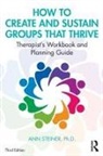 Ann Steiner, Ph.d. Steiner, Ann Steiner Ph D, Ann Steiner Ph.D. - How to Create and Sustain Groups That Thrive