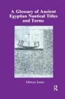 Jones, Jones, Dilwyn Jones - Glossary of Ancient Egyptian Nautical Terms