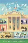 Kate Andersen Brower, Brower Kate Andersen - Exploring the White House: Inside America's Most Famous Home