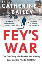 Catherine Bailey - Fey's War
