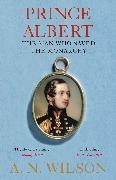  A.N. Wilson, A. N. Wilson - Prince Albert - The Man Who Saved the Monarchy