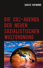 Xavier Raymond - Die CO2-Agenda der neuen sozialistischen Weltordnung