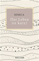 Seneca, der Jüngere Seneca - Das Leben ist kurz!