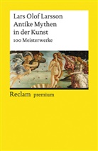 Lars Olof Larsson - Antike Mythen in der Kunst. 100 Meisterwerke