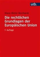Klaus-Dieter Borchardt, Klaus-Dieter (Prof. Dr.) Borchardt - Die rechtlichen Grundlagen der Europäischen Union